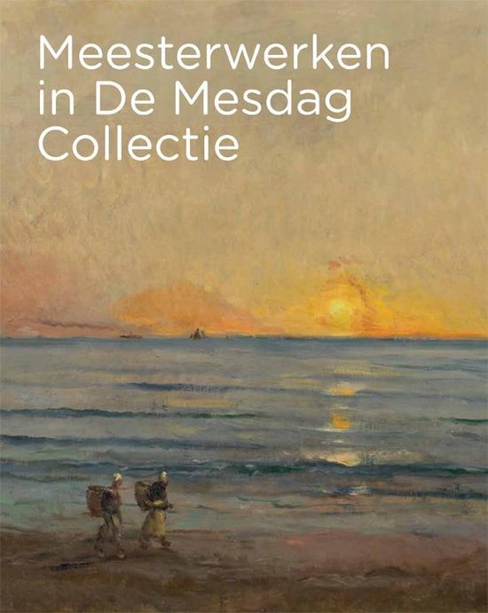 Meesterwerken in De Mesdag Collectie - Maite van Dijk