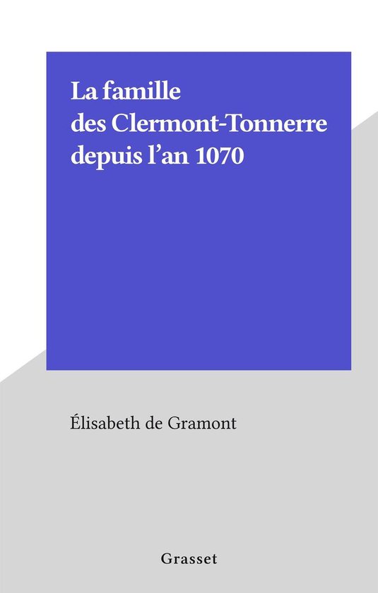 La famille des Clermont-Tonnerre depuis l'an 1070 - cover