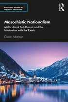 Routledge Studies in Political Sociology - Masochistic Nationalism