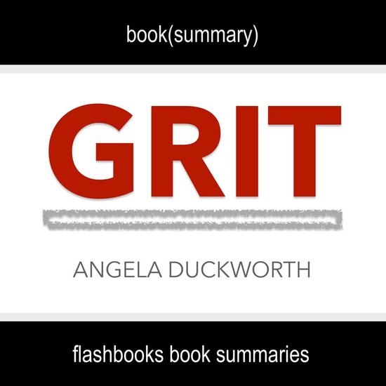 Book Summary of Grit by Angela Duckworth, Flashbooks 9781987131734