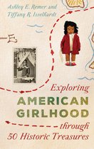 AASLH Exploring America's Historic Treasures - Exploring American Girlhood through 50 Historic Treasures