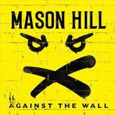 Mason Hill: Against The Wall [CD]