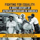Fighting for Equality : A Brief History of African Americans in America United States 1877-1914 American World History History 6th Grade Children's American History of 1800s