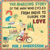 Een man op een fiets rijdt door een kleurrijk landschap met een olifant, een zebu, bergen en gebouwen. De tekst luidt: THE AMAZING STORY OF THE MAN WHO CYCLED FROM INDIA TO EUROPE FOR LOVE. Whole Story Audiobooks Quest Per J Andersson.