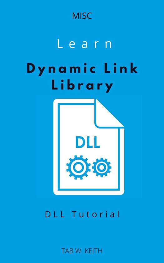 Learn Dynamic Link Library (DLL) (ebook), Tab W. Keith 1230004467328