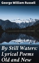 By Still Waters: Lyrical Poems Old and New