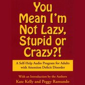You Mean I'm Not Lazy, Stupid or Crazy?
