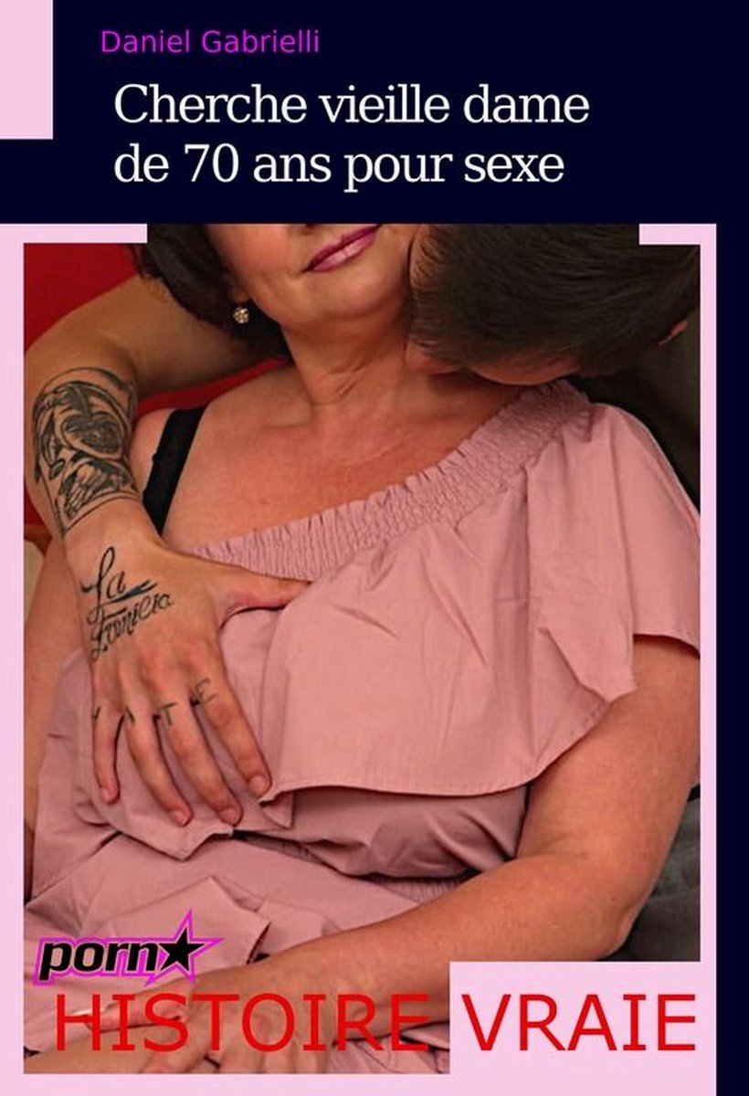 Littérature Érotique - Cherche vieille dame de 70 ans pour sexe [Histoire  vraie]... | bol