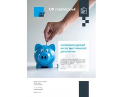 OR praktijkboek ondernemingsraad en de Wet toekomst pensioenen