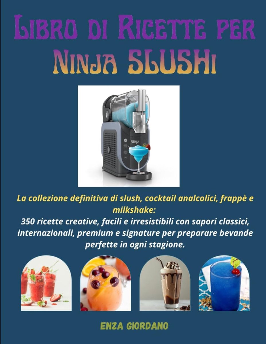 di ricette per NiNja SLUSHi: La collezione definitiva di slush, cocktail analcolici, frappè e milkshake: 350 ricette creative, facili e ... per preparare bevande perfette in ogni