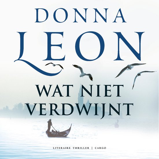 Couverture du livre 'Wat niet verdwijnt' avec le nom DONNA LEON, une gondole dans Venise brumeuse et des mouettes en vol.
