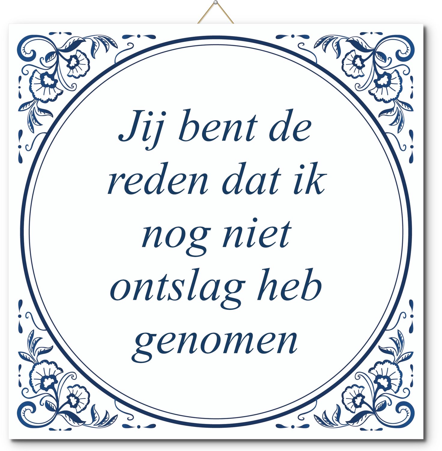 De Tegeltjesfabriek Tegeltje: Jij bent de reden dat ik nog niet ontslag heb genomen (met hangertje) wit en blauw