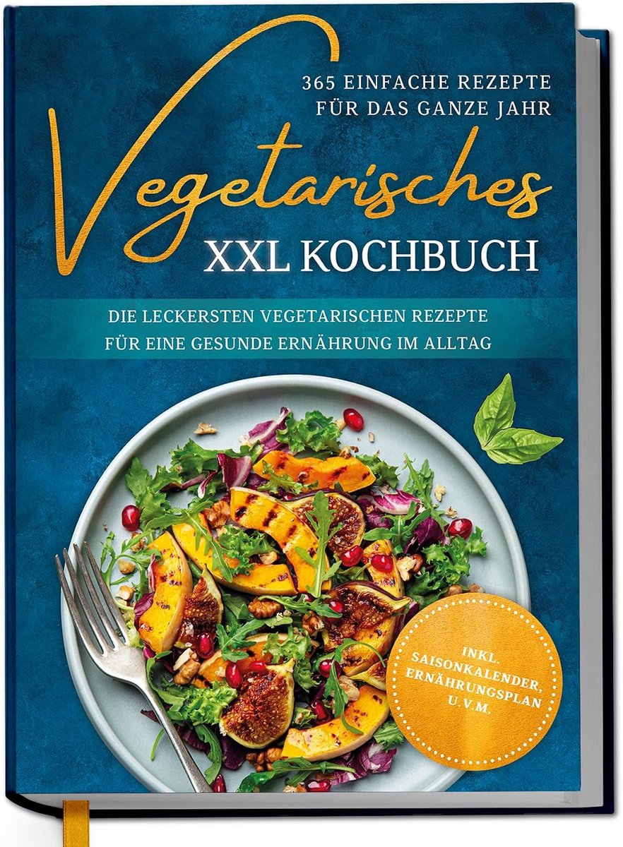 Vegetarisch XXL kookboek - 365 eenvoudige recepten voor het hele jaar: de lekkerste vegetarische recepten voor een gezonde voeding in het dagelijks leven