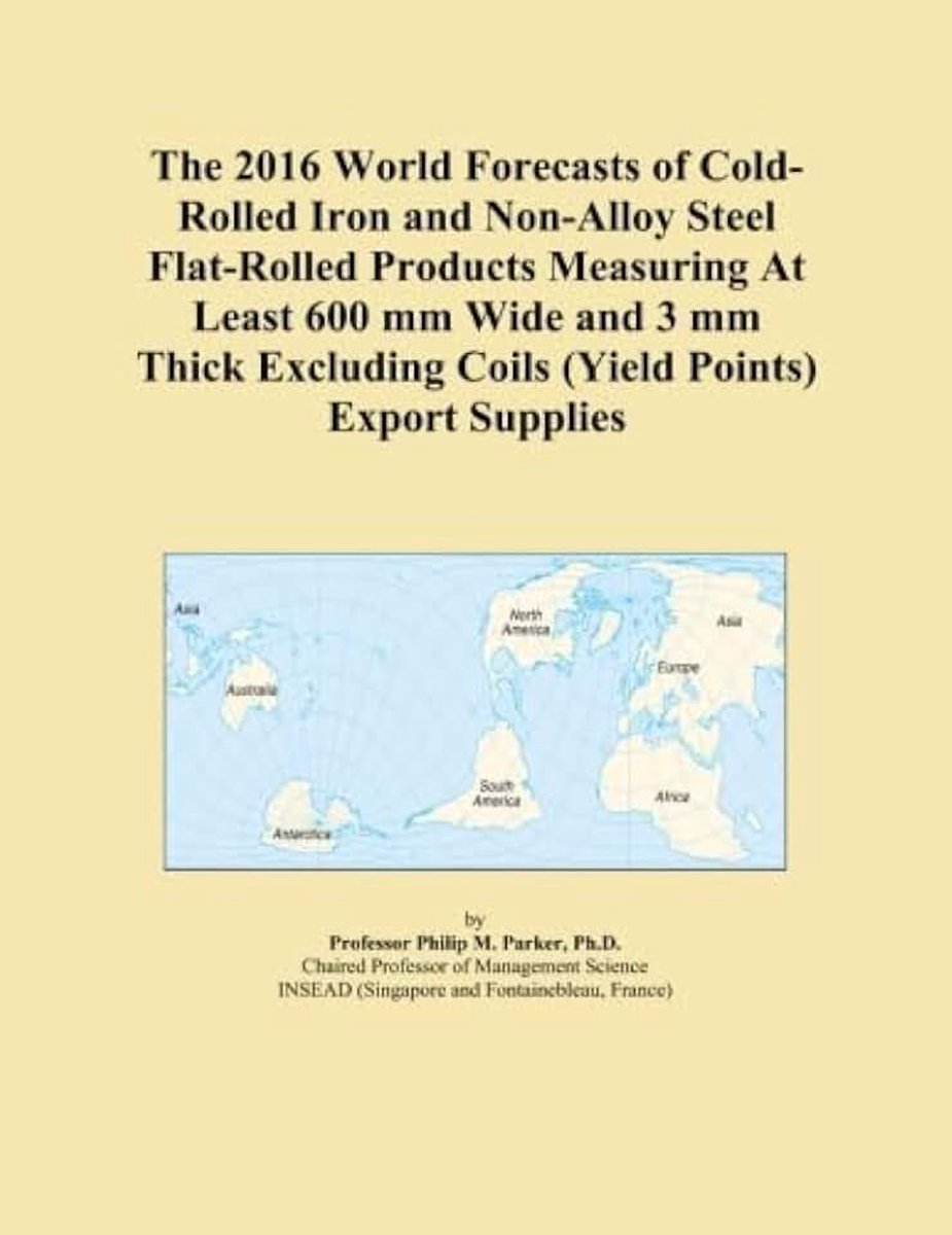2016 World Forecasts of Cold-Rolled Iron and Non-Alloy Steel Flat-Rolled Products Measuring At Least 600 mm Wide and 3 mm Thick Excluding Coils (Yield Points) Export Supplies