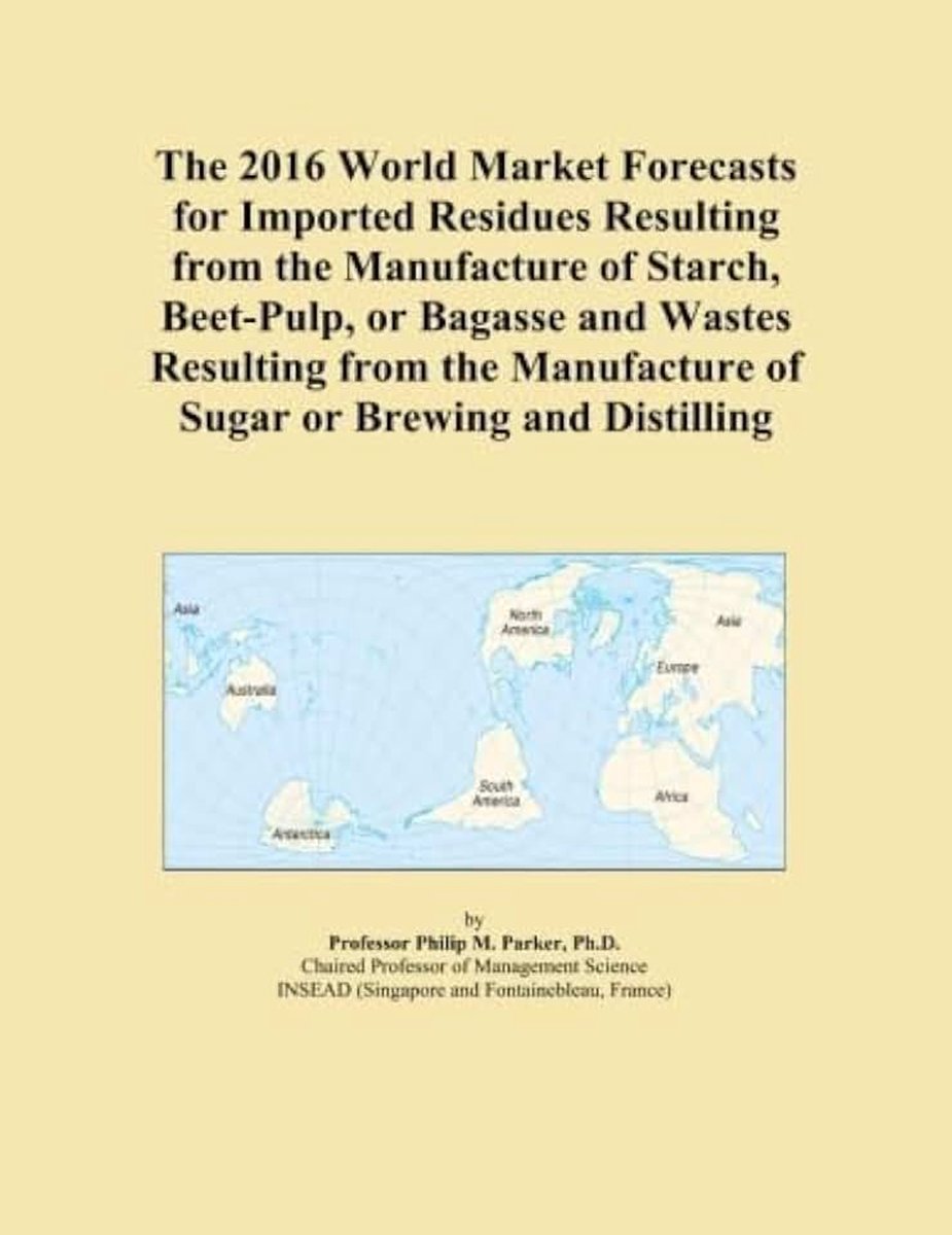 World Market Forecasts for Imported Residues Resulting from the Manufacture of Starch, Beet-Pulp, or Bagasse and Wastes Resulting from the Manufacture of Sugar or Brewing and Distilling