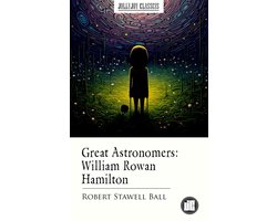 Great Astronomers: William Rowan Hamilton