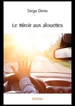 Collection Classique / Edilivre - Le Miroir aux alouettes