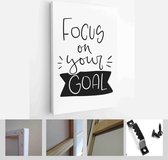 Focus on your goal message vector design with handwritten phrase, banner and burst. Determination and accomplishment short motivational saying - Modern Art Canvas - Vertical - 1743137417 - 40