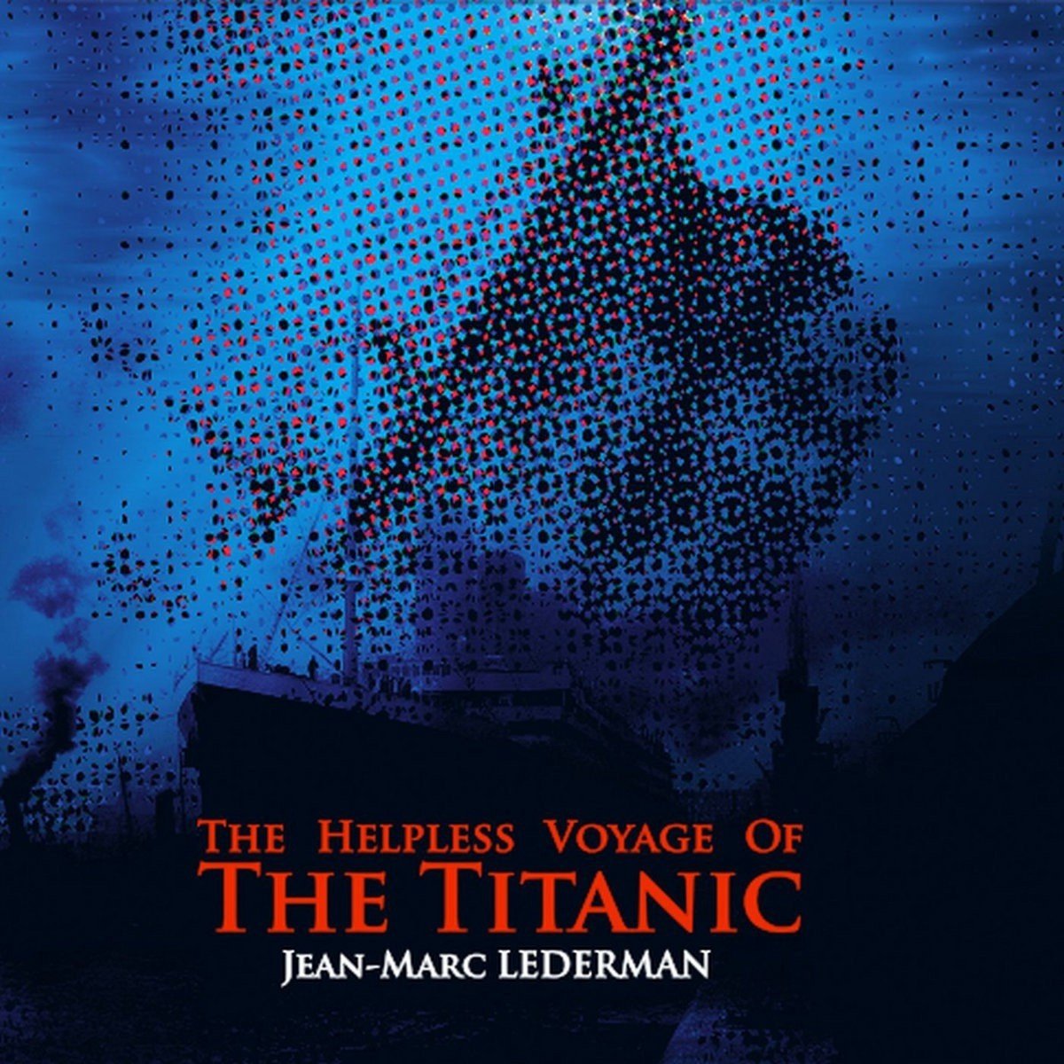 Jean-Marc Lederman - The Helpless Voyage Of The Titanic (CD) (Limited Edition)