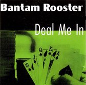 Bantam Rooster - Deal Me In (CD)