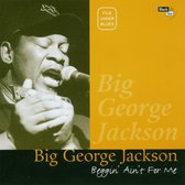 Big George Jackson Blues Band - Beggin' Ain't For Me (CD)