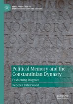New Approaches to Byzantine History and Culture - Political Memory and the Constantinian Dynasty
