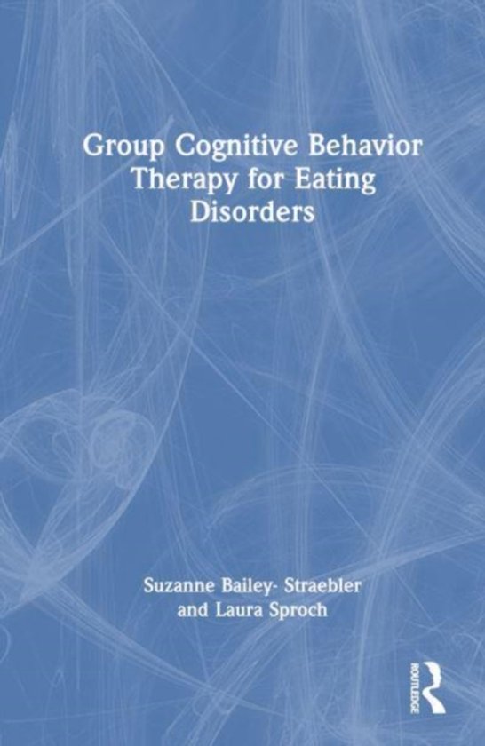 Boek 'Group Cognitive Behavior Therapy for Eating Disorders' van Suzanne Bailey-Straebler en Laura Sproch. Blauwe kaft met witte tekst en fractaal-achtig patroon.