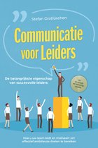 Communicatie voor leiders – De belangrijkste eigenschap van succesvolle leiders: Hoe u uw team leidt en motiveert om effectief ambitieuze doelen te bereiken – inclusief een succesgids voor functioneringsgesprekken