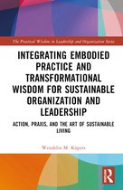 The Practical Wisdom in Leadership and Organization Series- Integrating Embodied Practice and Transformational Wisdom for Sustainable Organization and Leadership
