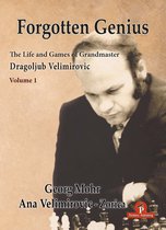 Forgotten Genius- Forgotten Genius - The Life and Games of Grandmaster Dragoljub Velimirovic