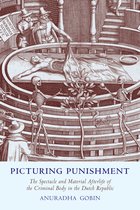 Picturing Punishment: The Spectacle and Material Afterlife of the Criminal Body in the Dutch Republic