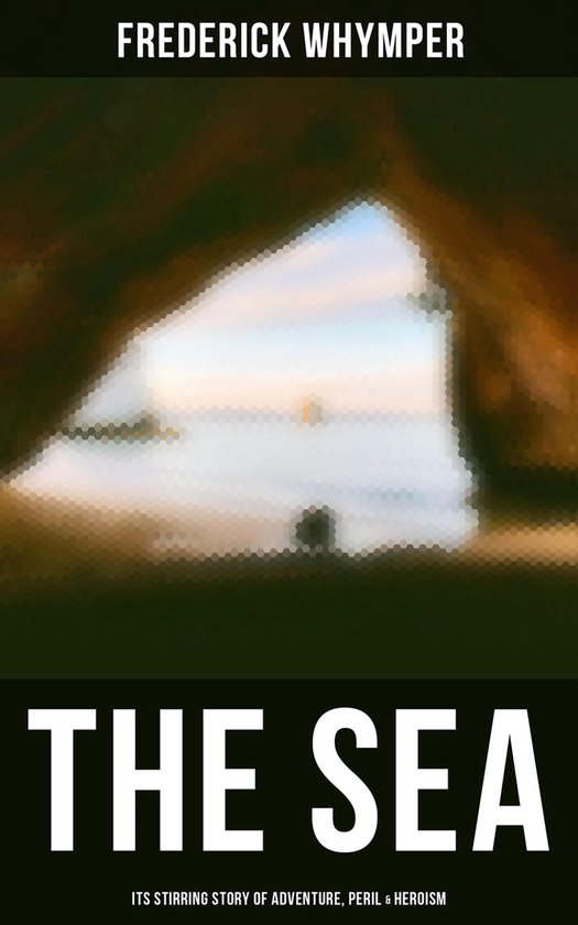 THE SEA - Its Stirring Story of Adventure, Peril & Heroism - cover
