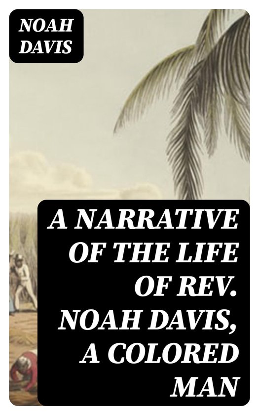 A Narrative of the Life of Rev. Noah Davis, A