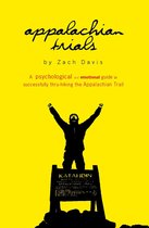 Appalachian Trials: A Psychological and Emotional Guide to Successfully Thru-Hiking the Appalachian Trail