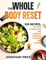 COOKBOOK 2 - The Whole Body Reset: 300 Recipes, 100 Days of Meal Plan and Morning Exercises at Midlife and Beyond