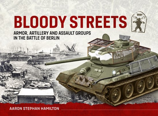 Bloody Streets: Armor, Artillery and Assault Groups in the B ... - cover