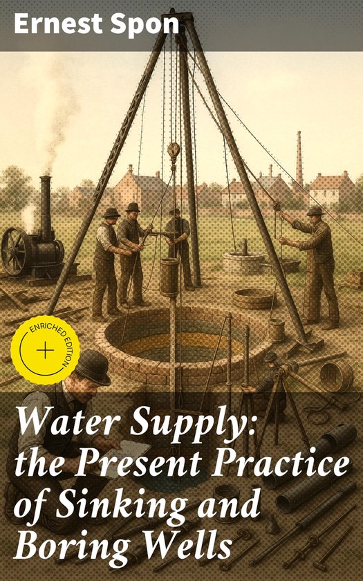 Water Supply: the Present Practice of Sinking and Boring Wel ... - cover