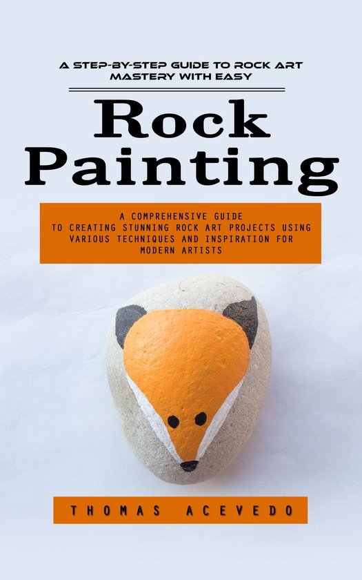 Rock Painting: A Step-by-step Guide to Rock Art Mastery With ... - cover