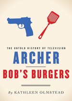 The Untold History of Television - Archer and Bob's Burgers