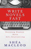 Write Novels Fast 1 - Write Novels Fast: Writing Faster With Art Journaling