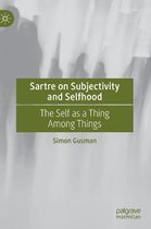 Sartre on Subjectivity and Selfhood