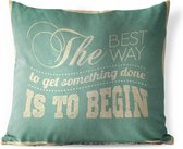 Buitenkussens - Tuin - Motiverende quote The best way to get something done is to begin - 60x60 cm