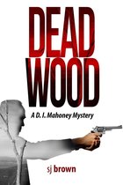 The D.I.Mahoney Series - Dead Wood