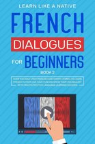 French Language Lessons 2 - French Dialogues for Beginners Book 2: Over 100 Daily Used Phrases & Short Stories to Learn French in Your Car. Have Fun and Grow Your Vocabulary with Crazy Effective Language Learning Lessons