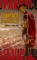 I Signori della Guerra - Spartaco e la rivolta dei gladiatori romani