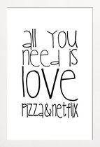 JUNIQE - Poster met houten lijst All You Need And Pizza And Netflix