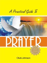 A Practical Guide to Prayer