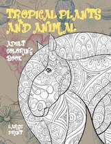 Adult Coloring Book Tropical Plants and Animal - Large Print