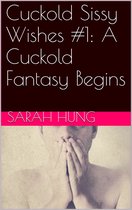 Cuckold Sissy Wishes #1: A Cuckold Fantasy Begins