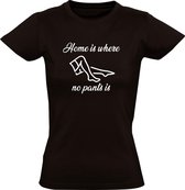 Home is where no pants is dames t-shirt | thuis | kleding | grappig | home sweet home |  Zwart
